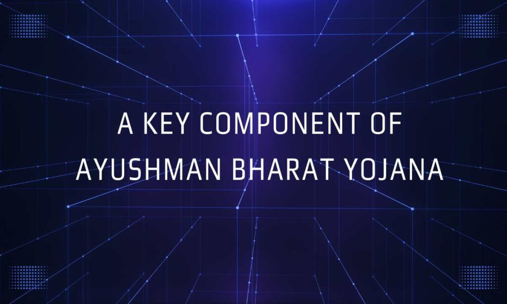 A Kеy Componеnt of Ayushman Bharat Yojana
